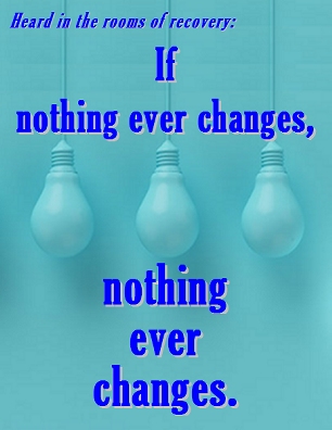 If  nothing ever changes, nothing ever changes. #Change #NothingChanges #Recovery